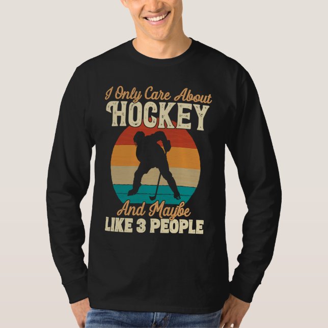 I Only Care About Hockey and Maybe Like 3 People T Shirt (Framsida)