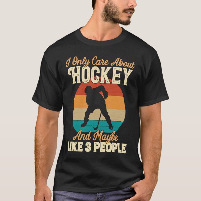 I Only Care About Hockey and Maybe Like 3 People T Shirt (Framsida)