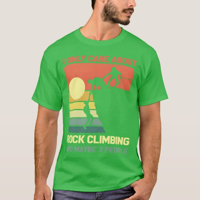 I Only Care About Rock Climbing And Maybe 3 People T Shirt (Framsida)