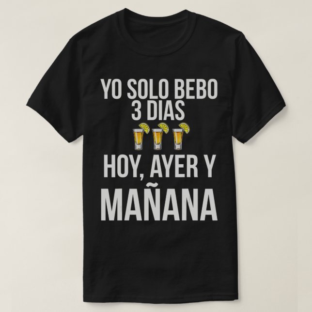 I Only Drink Today Tomorrow Yesterday by tequila s T Shirt (Design framsida)