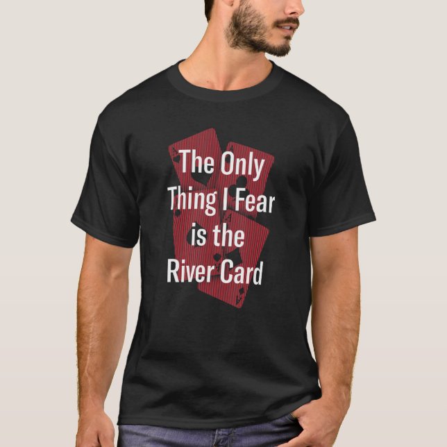 I Only Fear The River Card Poker   Poker Player Hu T Shirt (Framsida)