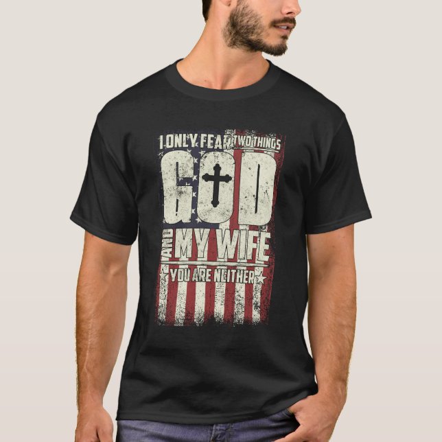 I Only Fear Two Things God And My Wife  T Shirt (Framsida)