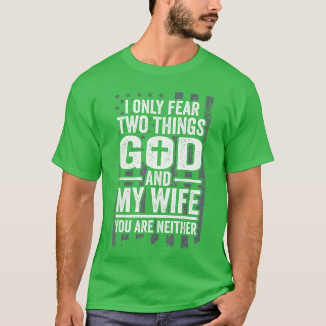 I Only Fearwohings God and My Wife Patriotic Husba T Shirt (Framsida)