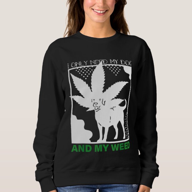 I Only Need My Dog And My Weed T Shirt (Framsida)