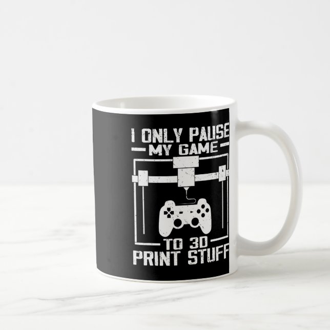 I Only Pause My Game To 3d Print Stuff Funny Video Kaffemugg (Höger)