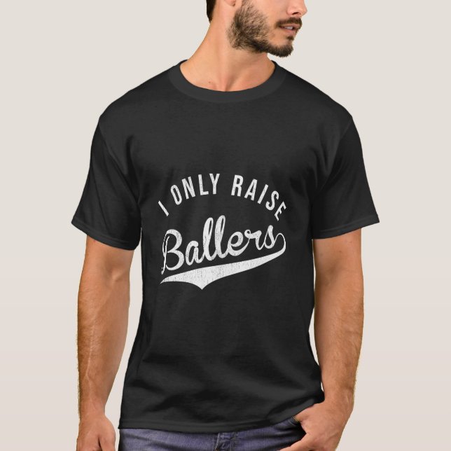 I Only Raise Ballers Baseball Football Basketball  T Shirt (Framsida)