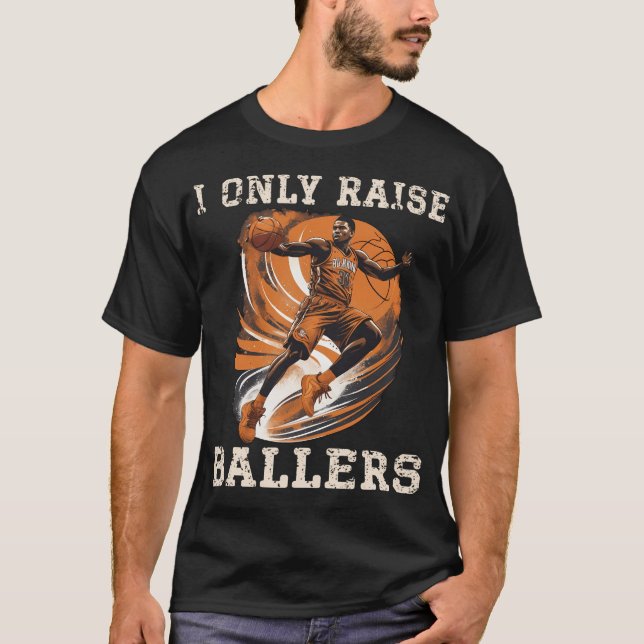I Only Raise Ballers Basketball Parent - Basketbal T Shirt (Framsida)