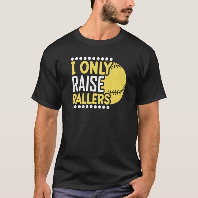 I Only Raise Ballers Softball Mom Player Mother's  T Shirt (Framsida)