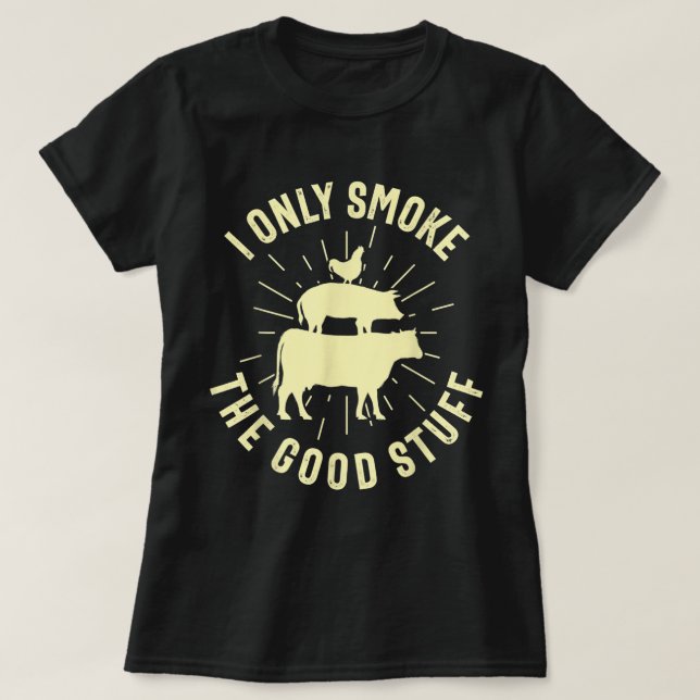 I Only Smoke The Good Stuff BBQ Barbeque Grilling  T Shirt (Design framsida)