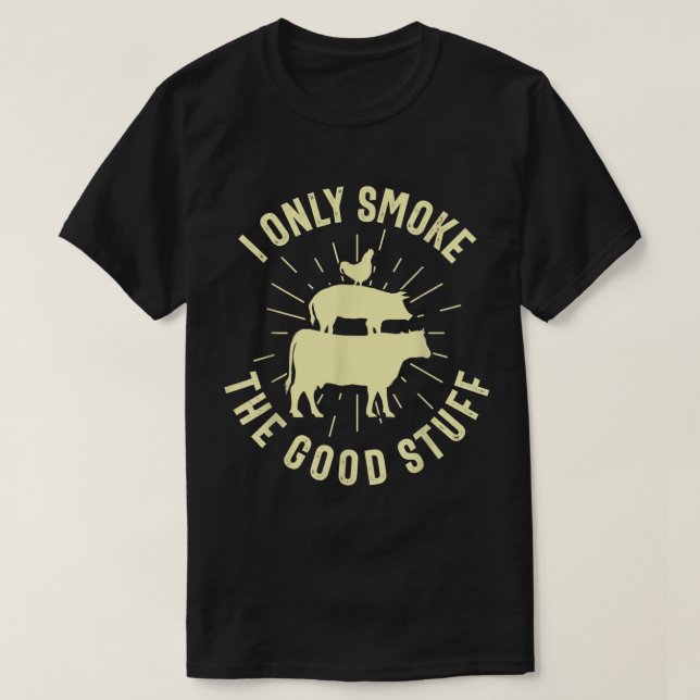 I Only Smoke The Good Stuff BBQ Barbeque Grilling  T Shirt (Design framsida)