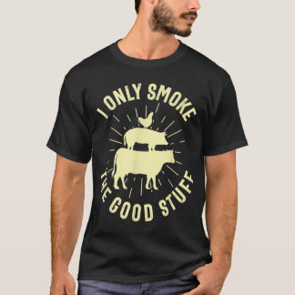I Only Smoke The Good Stuff BBQ Barbeque Grilling T Shirt