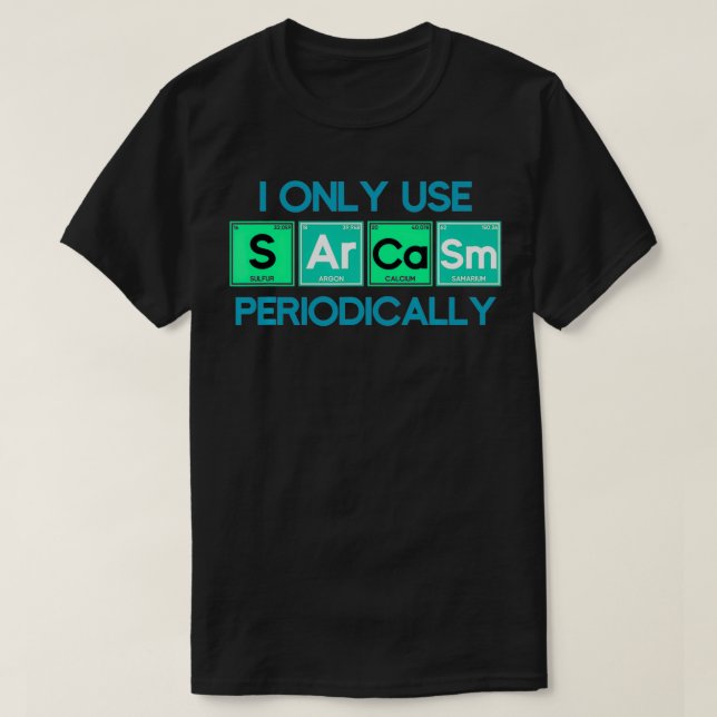 I Only Use Sarcasm Periodically Biology  T Shirt (Design framsida)