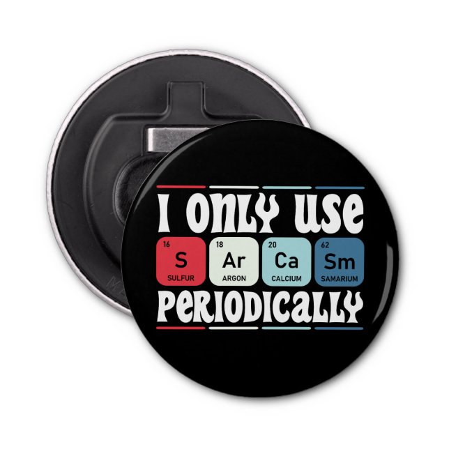 I Only Use Sarcasm Periodically Cool Science Quote Flasköppnare (Framsidan)