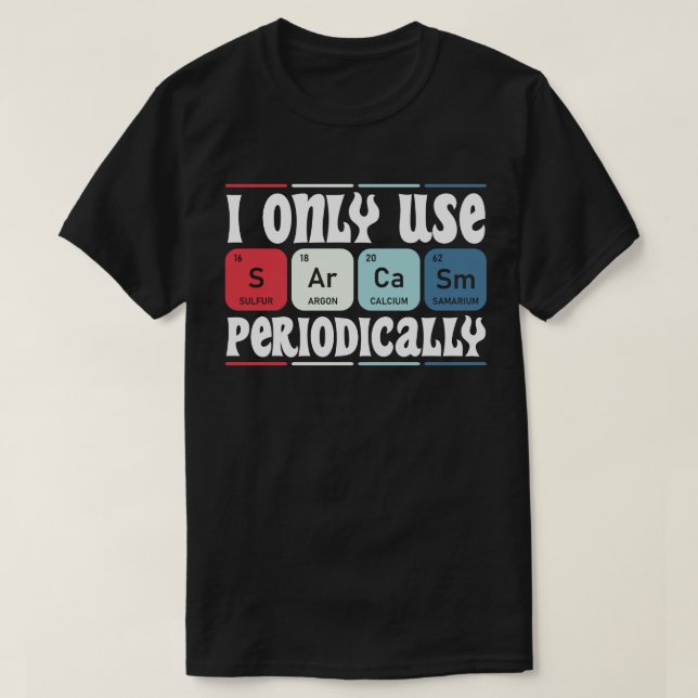 I Only Use Sarcasm Periodically Cool Science Quote T Shirt (Design framsida)