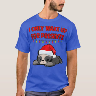 I only wake up for presents Christmas sloth T Shirt