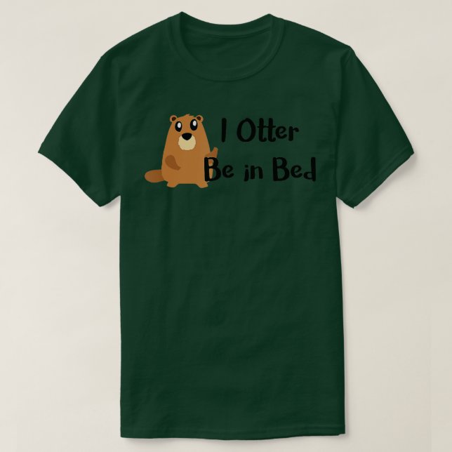 I Otter Be In Bed , Funny Sleeping, Joke, Pun Gift T Shirt (Design framsida)