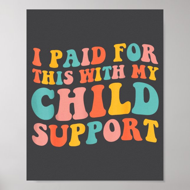 I Paid For This With My Child Suprt Funny Saying  Poster (Framsidan)