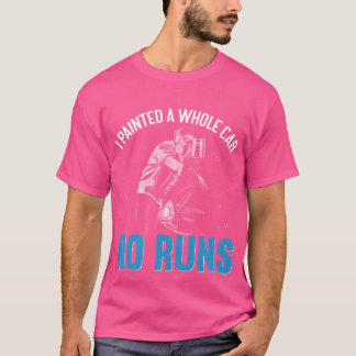 I Painted A Whole Car No Runs friends T Shirt