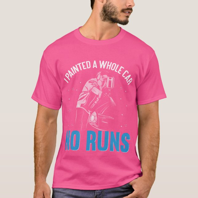 I Painted A Whole Car No Runs friends T Shirt (Framsida)