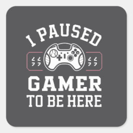 I Paused Gamer To Be Here Quote Design Fyrkantigt Klistermärke