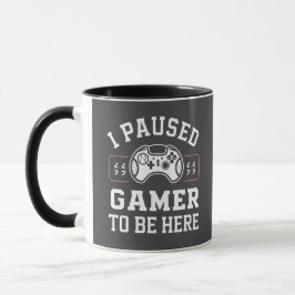 I Paused Gamer To Be Here Quote Design Mugg