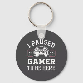 I Paused Gamer To Be Here Quote Design Nyckelring