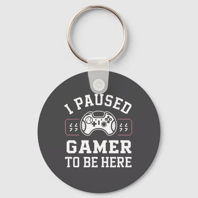 I Paused Gamer To Be Here Quote Design Nyckelring (Framsida)