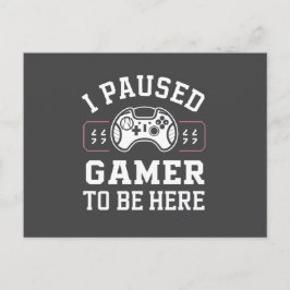I Paused Gamer To Be Here Quote Design Vykort