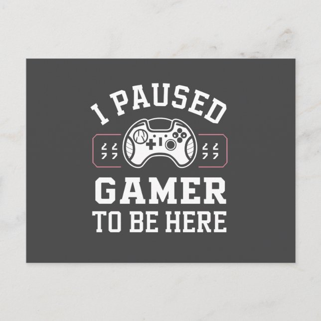 I Paused Gamer To Be Here Quote Design Vykort (Framsida)
