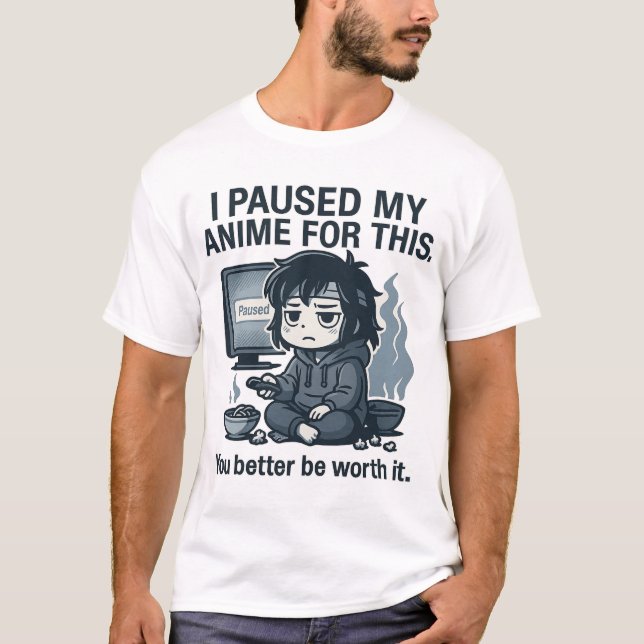 I Paused My Anime for This T Shirt (Framsida)