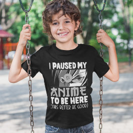 I Paused my Anime to be here Funny Anime Fan T Shirt