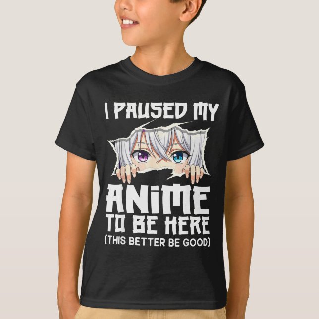 I Paused My Anime To Be Here Funny Otaku Manga Gir T Shirt (Framsida)