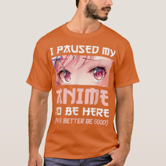 I Paused My Anime To Be Here Otaku Japanese Manga T Shirt
