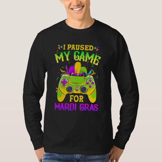 I Paused My Game For Mardi Gras Gamer Gaming Funny T Shirt (Framsida)