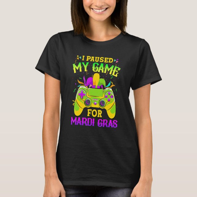 I Paused My Game For Mardi Gras Gamer Gaming Funny T Shirt (Framsida)
