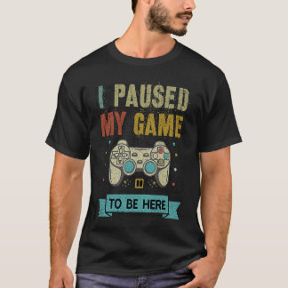 I Paused My Game quote You're Welcome Retro Gamer T Shirt
