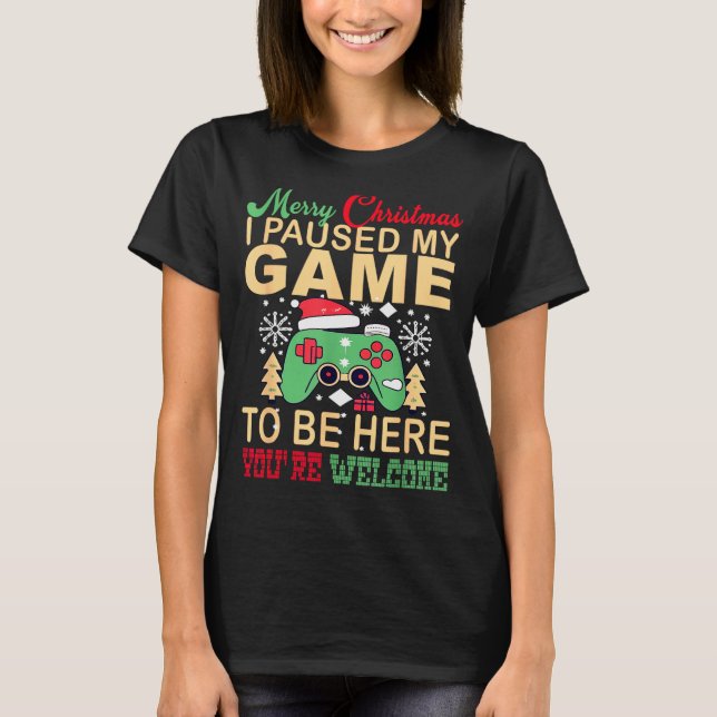 I Paused My Game To Be Here Christmas  T Shirt (Framsida)