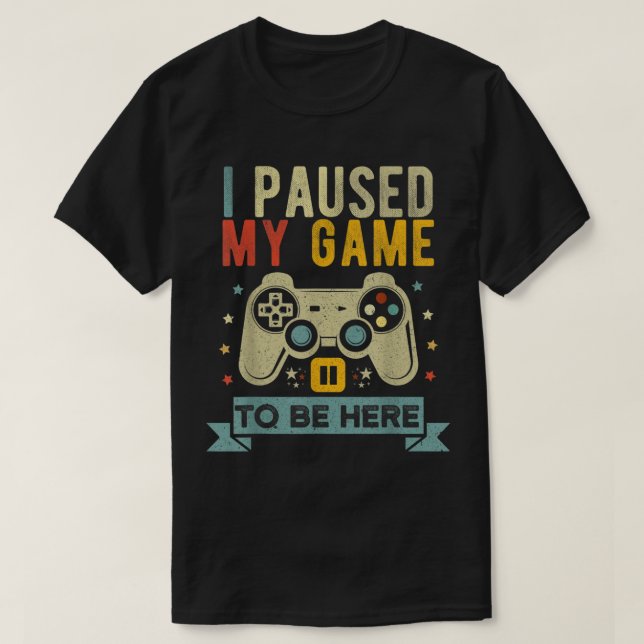I Paused My Game To Be Here Design T Shirt (Design framsida)