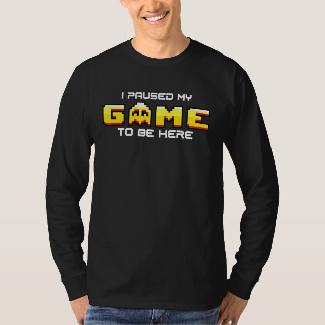 I Paused My Game To Be Here Gamer Sarcastic arcade T Shirt (Framsida)