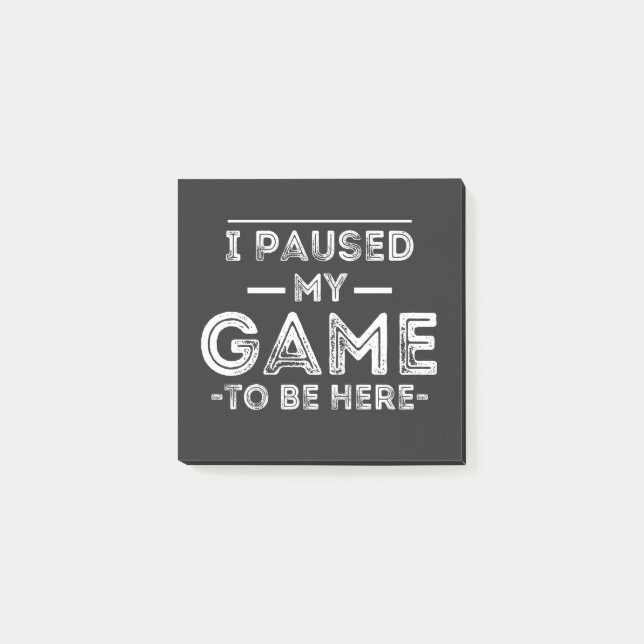 I Paused My Game to Be Here Graphic  Sarcastic Fun Post-it Block (Framsida)