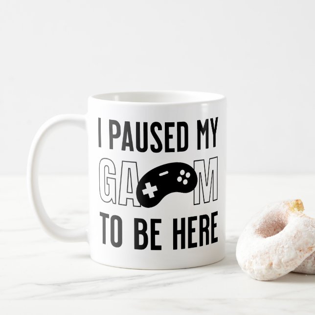 i paused my game to be here kaffemugg (Med munk)