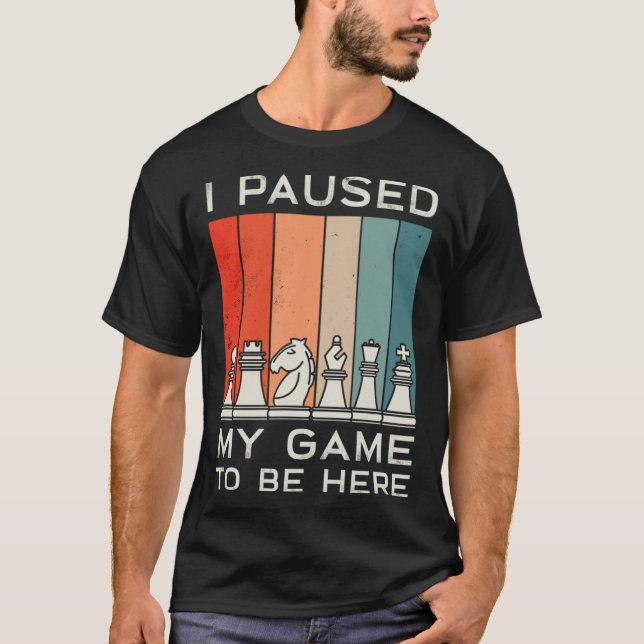 I Paused My Game To Be Here Retro Chess T Shirt (Framsida)