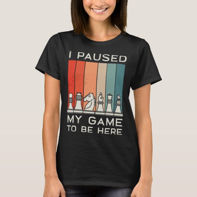 I Paused My Game To Be Here Retro Chess T Shirt (Framsida)