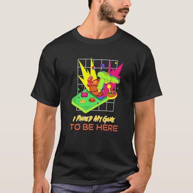I Paused My Game To Be Here  Retro Gaming  1 T Shirt (Framsida)