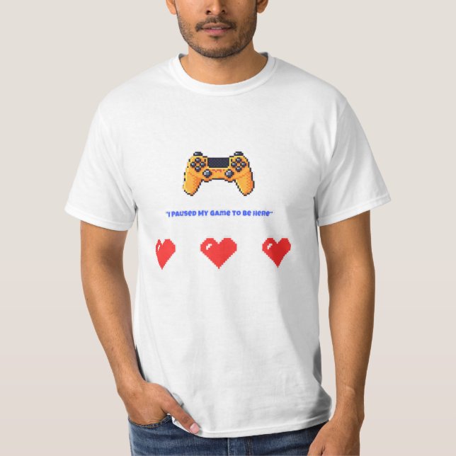 "I Paused My Game To Be Here" Retro Pixel Gamer T Shirt (Framsida)