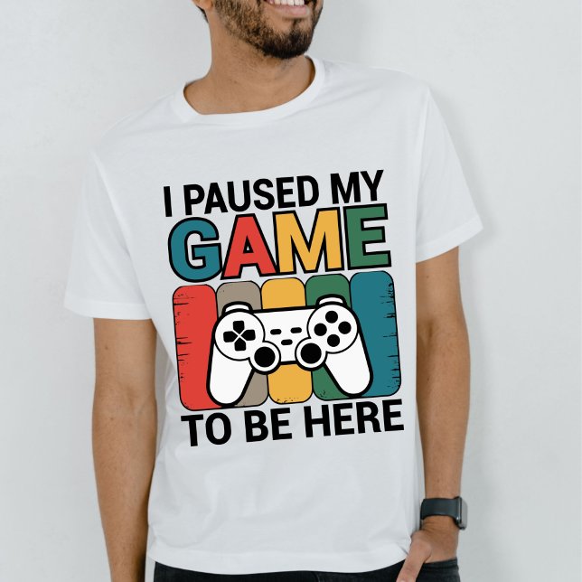 I Paused My Game To Be Here T Shirt (Skapare uppladdad)
