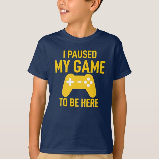 I Paused My Game To Be Here T Shirt (Framsida)