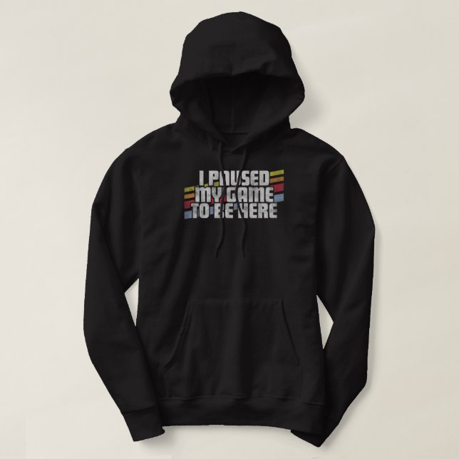 I Paused My Game To Be Here Video Gamer Gift Hoodie (Design framsida)