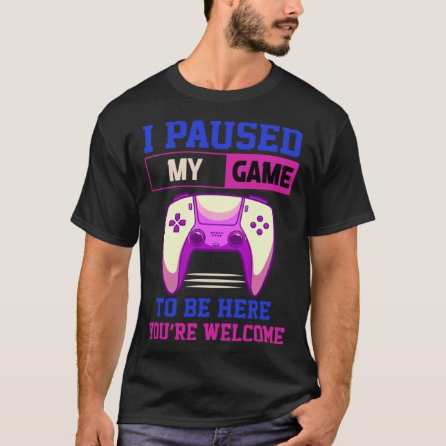 I Paused My Game To Be Here You re Welcome Retro G T Shirt (Framsida)