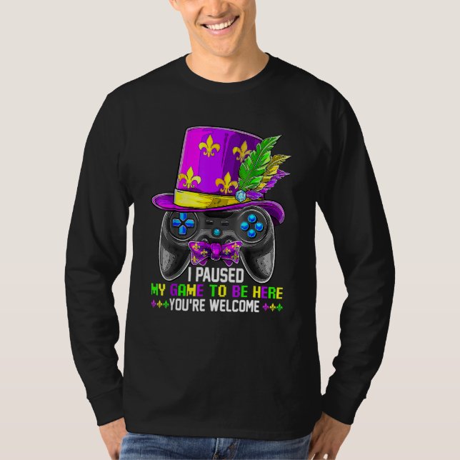 I Paused My Game To Be Here You're Welcome Funny M T Shirt (Framsida)